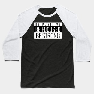 Be Positive Be Focused Be Strong Baseball T-Shirt